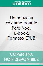 Un nouveau costume pour le Père-Noël. E-book. Formato EPUB ebook di Ikuko IKEDA