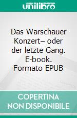 Das Warschauer Konzert– oder der letzte Gang. E-book. Formato EPUB