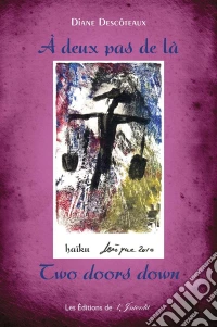 À deux pas de là/Two doors downRecueil bilingue de haïkus – Un voyage poétique à travers le monde. E-book. Formato EPUB ebook