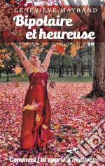 Bipolaire et heureuseComment j&apos;ai réussi à m&apos;aimer. E-book. Formato EPUB ebook