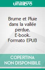 Brume et Pluie dans la vallée perdue. E-book. Formato EPUB ebook