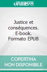 Justice et conséquences. E-book. Formato EPUB ebook di Réjean Millaire