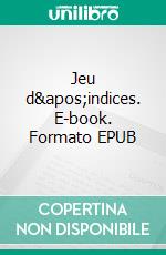 Jeu d&apos;indices. E-book. Formato EPUB