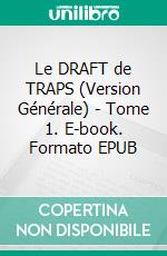 Le DRAFT de TRAPS (Version Générale) - Tome 1. E-book. Formato EPUB ebook