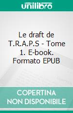 Le draft de T.R.A.P.S - Tome 1. E-book. Formato EPUB ebook