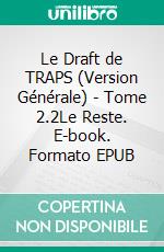 Le Draft de TRAPS (Version Générale) - Tome 2.2Le Reste. E-book. Formato EPUB ebook