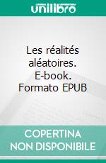 Les réalités aléatoires. E-book. Formato EPUB ebook