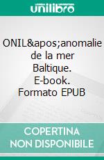 ONIL&apos;anomalie de la mer Baltique. E-book. Formato EPUB