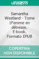 Samantha Westland - Tome 1Femme en détresse. E-book. Formato EPUB