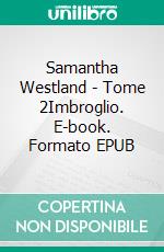 Samantha Westland - Tome 2Imbroglio. E-book. Formato EPUB ebook