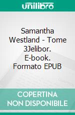 Samantha Westland - Tome 3Jelibor. E-book. Formato EPUB ebook