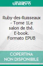 Ruby-des-Ruisseaux - Tome 1Le salon de thé. E-book. Formato EPUB ebook di Nancy Reid