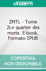 ZMTL - Tome 2Le quartier des morts. E-book. Formato EPUB