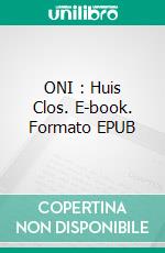 ONI : Huis Clos. E-book. Formato EPUB ebook di Pascale Dupuis Dalpé