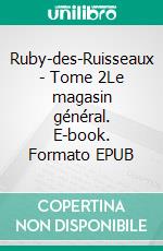 Ruby-des-Ruisseaux - Tome 2Le magasin général. E-book. Formato EPUB