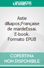 Astie d&apos;Française de mardeEssai. E-book. Formato EPUB