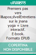 Premiers pas vers l'éveilEntretiens sur le jnana yoga + Livre interactif. E-book. Formato EPUB ebook di Arline Lacoursière