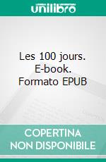 Les 100 jours. E-book. Formato EPUB ebook