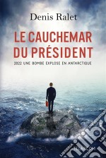 Le Cauchemar du Président2022 : Une bombe explose en Antarctique. E-book. Formato EPUB ebook