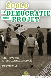 Écolo, la démocratie comme projet. E-book. Formato EPUB ebook di Benoît Lechat