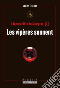 L’Agence Bêta du scorpionLes vipères sonnent. E-book. Formato EPUB ebook di Joëlle-Etienne