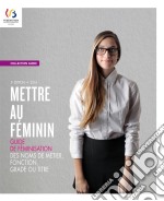 Mettre au fémininGuide de féminisation des noms de métier, fonction, grade ou titre. E-book. Formato EPUB