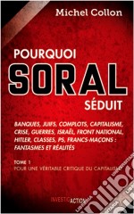 Pourquoi Soral séduit - Tome 1Pour une véritable critique du capitalisme. E-book. Formato EPUB