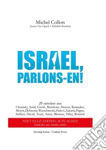 Israël, parlons-en!20 entretiens avec Chomsky, Sand, Gresh, Bricmont, Hassan, Ramadan, Morris, Delmotte, Warschawski, Halevi, Zakaria, Pappe, Sieffert, David, Aruri, Amin, Blanrue, Tilley, Botmeh. E-book. Formato EPUB ebook di Michel Collon