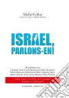 Israël, parlons-en!20 entretiens avec Chomsky, Sand, Gresh, Bricmont, Hassan, Ramadan, Morris, Delmotte, Warschawski, Halevi, Zakaria, Pappe, Sieffert, David, Aruri, Amin, Blanrue, Tilley, Botmeh. E-book. Formato EPUB ebook di Michel Collon