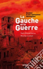 La Gauche et la GuerreAnalyse d&apos;une capitulation idéologique. E-book. Formato EPUB