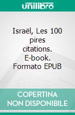 Israël, Les 100 pires citations. E-book. Formato EPUB