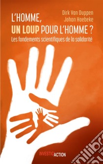 L'Homme, un loup pour l'Homme?Les fondements scientifiques de la solidarité. E-book. Formato EPUB ebook di Johan Hoebeke