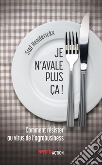 Je n'avale plus ça!Comment résister au virus de l'industrie agroalimentaire. E-book. Formato EPUB ebook di Staf Henderickx