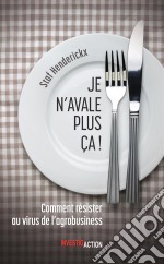 Je n&apos;avale plus ça!Comment résister au virus de l&apos;industrie agroalimentaire. E-book. Formato EPUB