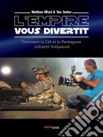 L&apos;Empire vous divertitComment la CIA et le Pentagone utilisent Hollywood. E-book. Formato EPUB ebook