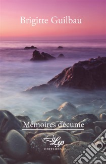 Mémoires d'écumeRoman. E-book. Formato EPUB ebook di Brigitte Guilbau