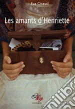 Les amants d&apos;HenrietteUn roman drôle et poétique. E-book. Formato EPUB ebook