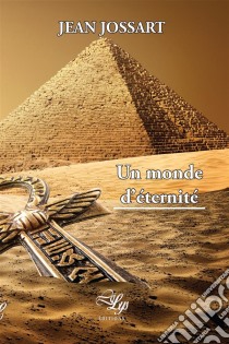 Un monde d'éternitéUn thriller sur fond d'Égypte antique. E-book. Formato EPUB ebook di Jean Jossart