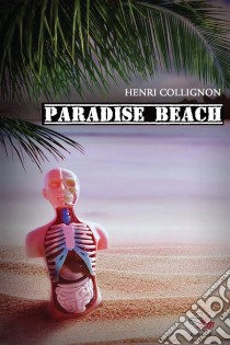 Paradise beachUn thriller médical haletant. E-book. Formato EPUB ebook di Henri Collignon