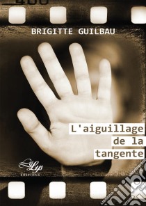 L'aiguillage de la tangenteRoman. E-book. Formato EPUB ebook di Brigitte Guilbau