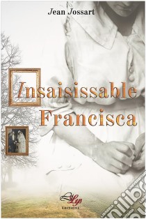 Insaisissable FranciscaRoman. E-book. Formato EPUB ebook di Jean Jossart