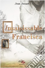 Insaisissable FranciscaRoman. E-book. Formato EPUB ebook