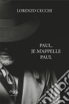 Paul, je m'appelle PaulRoman. E-book. Formato EPUB ebook di Lorenzo Cecchi