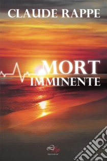 Mort ImminenteThriller. E-book. Formato EPUB ebook di Claude Rappe