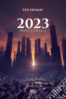 2023 - Tome 1Phase I : La débâcle. E-book. Formato EPUB ebook di Téo Démos