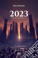 2023 - Tome 1Phase I : La débâcle. E-book. Formato EPUB ebook