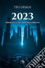 2023 - Tome 3Phase III : Le vol noir des corbeaux. E-book. Formato EPUB ebook