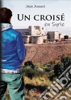 Un croisé en SyrieRoman d'aventure. E-book. Formato EPUB ebook di Jean Jossart