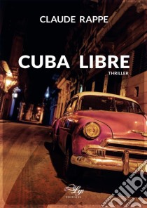 Cuba LibreThriller. E-book. Formato EPUB ebook di Claude Rappe