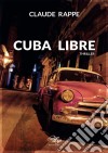 Cuba LibreThriller. E-book. Formato EPUB ebook di Claude Rappe